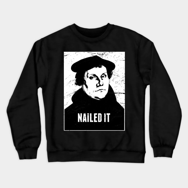 Nailed It | Martin Luther Protestant Reformation Crewneck Sweatshirt by MeatMan